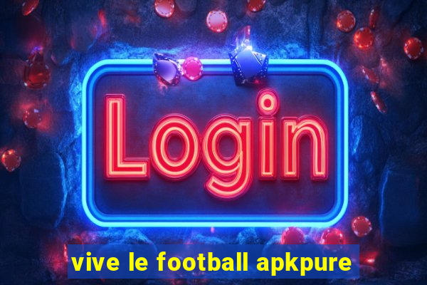 vive le football apkpure